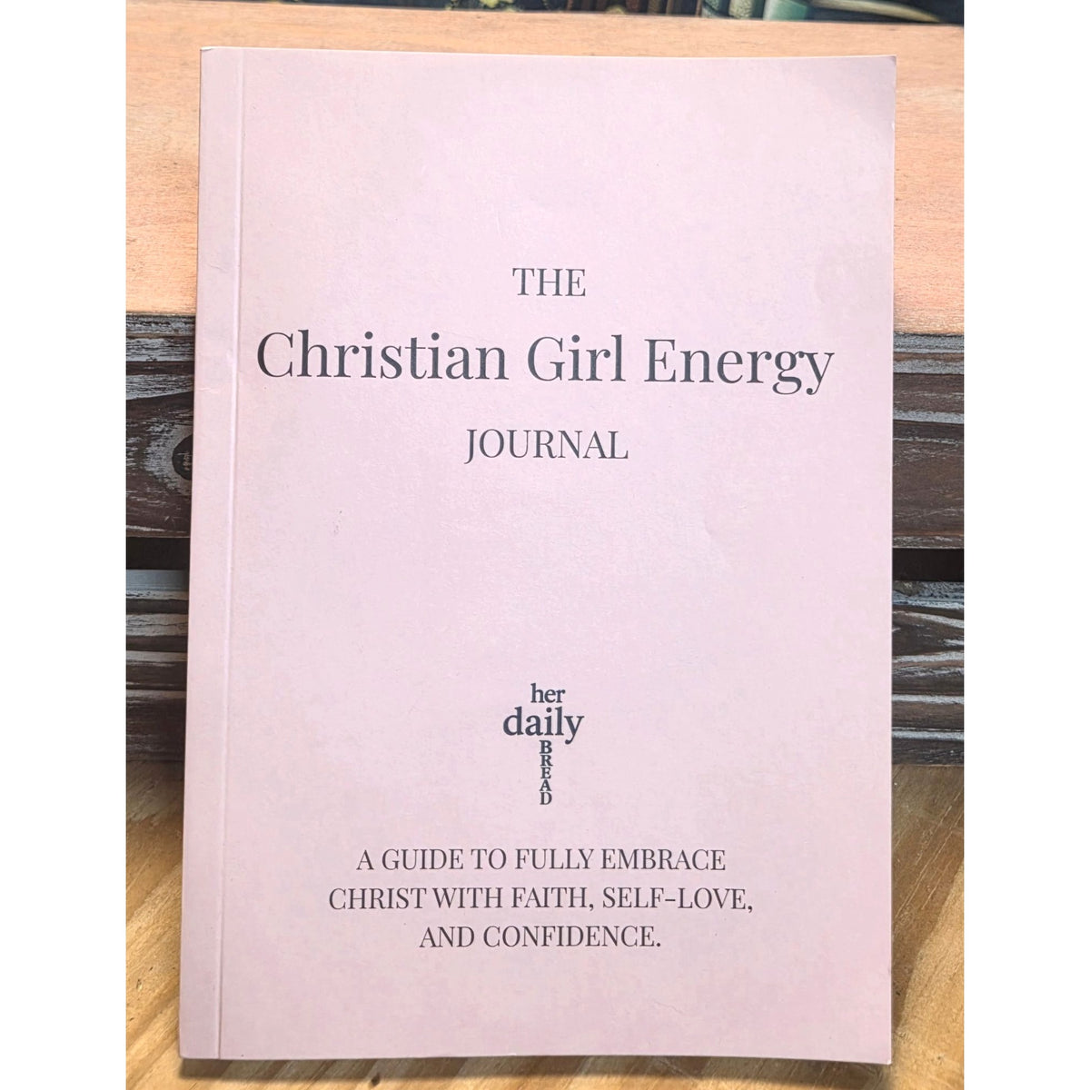The Christian Girl Energy Journal: A Faith-Based Guide To Confidence & Self-Love